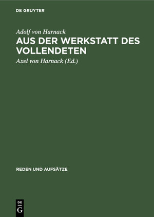 Buchcover Rudolf Harnack: Reden und Aufsätze / Aus der Werkstatt des Vollendeten | Adolf von Harnack | EAN 9783111408811 | ISBN 3-11-140881-7 | ISBN 978-3-11-140881-1