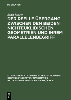 Buchcover Der reelle Übergang zwischen den beiden nichteuklidischen Geometrien und ihrem Parallelenbegriff | Ernst Roeser | EAN 9783111409603 | ISBN 3-11-140960-0 | ISBN 978-3-11-140960-3