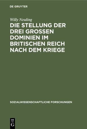 Buchcover Die Stellung der drei grossen Dominien im Britischen Reich nach dem Kriege | Willy Neuling | EAN 9783111411521 | ISBN 3-11-141152-4 | ISBN 978-3-11-141152-1