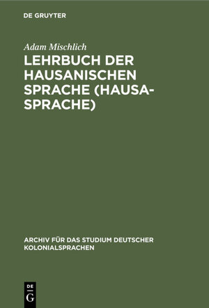 Buchcover Lehrbuch der hausanischen Sprache (Hausa-Sprache) | Adam Mischlich | EAN 9783111411743 | ISBN 3-11-141174-5 | ISBN 978-3-11-141174-3