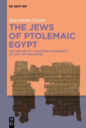 Buchcover The Jews of Ptolemaic Egypt | Zsuzsanna Szántó | EAN 9783111425047 | ISBN 3-11-142504-5 | ISBN 978-3-11-142504-7