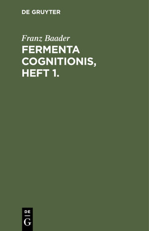 Buchcover Fermenta cognitionis, Heft 1. | Franz Baader | EAN 9783111425214 | ISBN 3-11-142521-5 | ISBN 978-3-11-142521-4