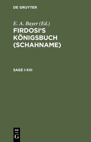 Buchcover Firdosi: Firdosi's Königsbuch (Schahname) / Sage I–XIII | Firdosi | EAN 9783111425696 | ISBN 3-11-142569-X | ISBN 978-3-11-142569-6