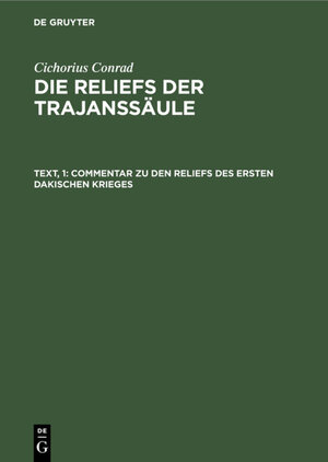 Buchcover Cichorius Conrad: Die Reliefs der Traianssäule / Commentar zu den Reliefs des ersten dakischen Krieges | Conrad Cichorius | EAN 9783111425856 | ISBN 3-11-142585-1 | ISBN 978-3-11-142585-6