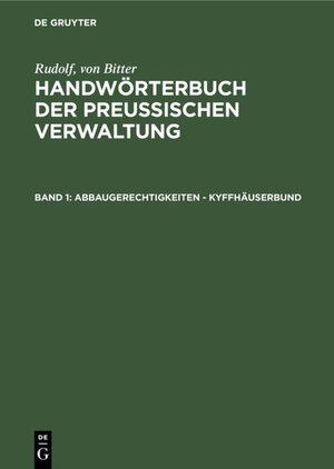 Buchcover Rudolf, von Bitter: Handwörterbuch der Preußischen Verwaltung / Abbaugerechtigkeiten - Kyffhäuserbund | Rudolf, von Bitter | EAN 9783111431635 | ISBN 3-11-143163-0 | ISBN 978-3-11-143163-5
