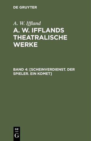 Buchcover A. W. Iffland: A. W. Ifflands theatralische Werke / [Scheinverdienst. Der Spieler. Ein Komet] | A. W. Iffland | EAN 9783111432489 | ISBN 3-11-143248-3 | ISBN 978-3-11-143248-9