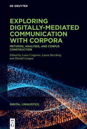 Buchcover Exploring digitally-mediated communication with corpora  | EAN 9783111432595 | ISBN 3-11-143259-9 | ISBN 978-3-11-143259-5