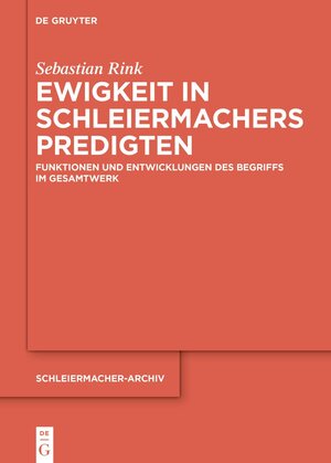 Buchcover Ewigkeit in Schleiermachers Predigten | Sebastian Rink | EAN 9783111436609 | ISBN 3-11-143660-8 | ISBN 978-3-11-143660-9