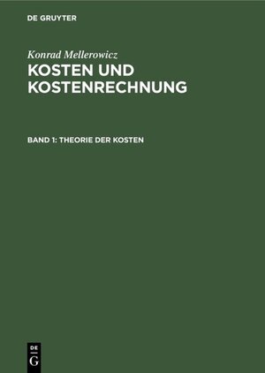 Buchcover Konrad Mellerowicz: Kosten und Kostenrechnung / Theorie der Kosten | Konrad Mellerowicz | EAN 9783111436753 | ISBN 3-11-143675-6 | ISBN 978-3-11-143675-3