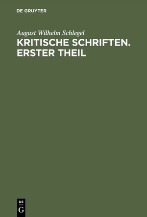 Buchcover August Wilhelm von Schlegel: Kritische Schriften / August Wilhelm von Schlegel: Kritische Schriften. Teil 1 | August Wilhelm Schlegel | EAN 9783111436791 | ISBN 3-11-143679-9 | ISBN 978-3-11-143679-1