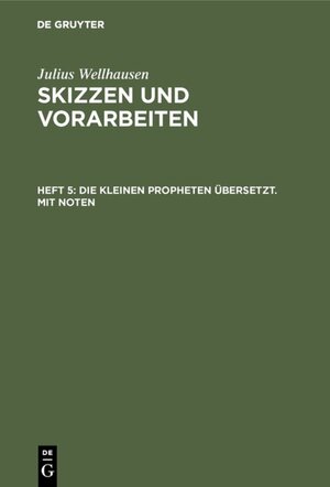 Buchcover Julius Wellhausen: Skizzen und Vorarbeiten / Die kleinen Propheten übersetzt. Mit Noten | Julius Wellhausen | EAN 9783111441047 | ISBN 3-11-144104-0 | ISBN 978-3-11-144104-7
