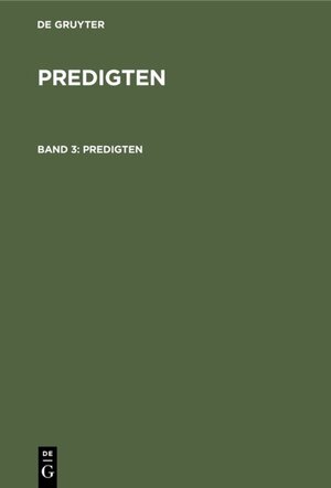 Buchcover F. Schleiermacher: Predigten / F. Schleiermacher: Predigten. Band 3 | F. Schleiermacher | EAN 9783111444710 | ISBN 3-11-144471-6 | ISBN 978-3-11-144471-0