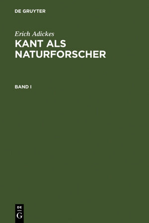 Buchcover Erich Adickes: Kant als Naturforscher / Erich Adickes: Kant als Naturforscher. Band I | Erich Adickes | EAN 9783111453408 | ISBN 3-11-145340-5 | ISBN 978-3-11-145340-8