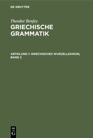 Buchcover Theodor Benfey: Griechische Grammatik / Griechisches Wurzellexikon, Band 2 | Theodor Benfey | EAN 9783111453682 | ISBN 3-11-145368-5 | ISBN 978-3-11-145368-2