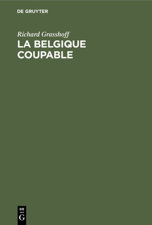 Buchcover La Belgique coupable | Richard Grasshoff | EAN 9783111459943 | ISBN 3-11-145994-2 | ISBN 978-3-11-145994-3