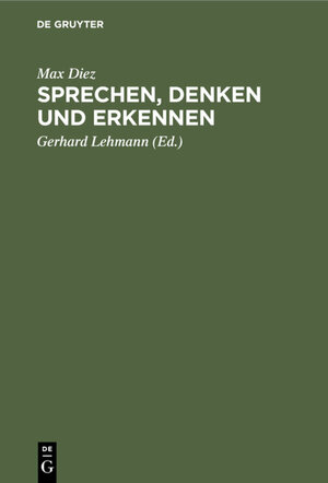 Buchcover Sprechen, Denken und Erkennen | Max Diez | EAN 9783111460123 | ISBN 3-11-146012-6 | ISBN 978-3-11-146012-3