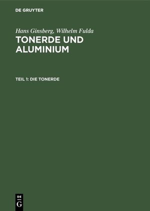 Buchcover Hans Ginsberg; Wilhelm Fulda: Tonerde und Aluminium / Die Tonerde | Hans Ginsberg | EAN 9783111465715 | ISBN 3-11-146571-3 | ISBN 978-3-11-146571-5