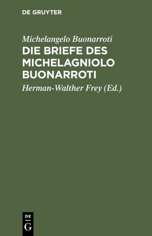 Buchcover Die Briefe des Michelagniolo Buonarroti | Michelangelo Buonarroti | EAN 9783111470771 | ISBN 3-11-147077-6 | ISBN 978-3-11-147077-1