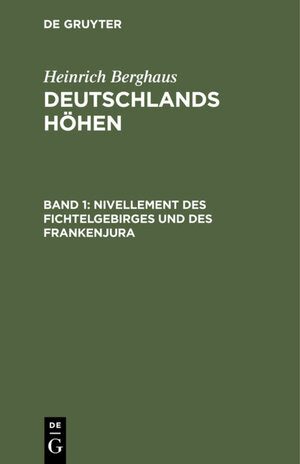 Buchcover Heinrich Berghaus: Deutschlands Höhen / Nivellement des Fichtelgebirges und des Frankenjura | Heinrich Berghaus | EAN 9783111474298 | ISBN 3-11-147429-1 | ISBN 978-3-11-147429-8