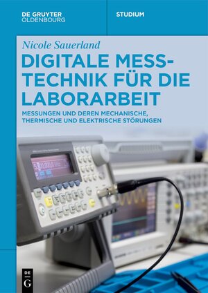 Buchcover Digitale Messtechnik für die Laborarbeit | Nicole Sauerland | EAN 9783111477329 | ISBN 3-11-147732-0 | ISBN 978-3-11-147732-9