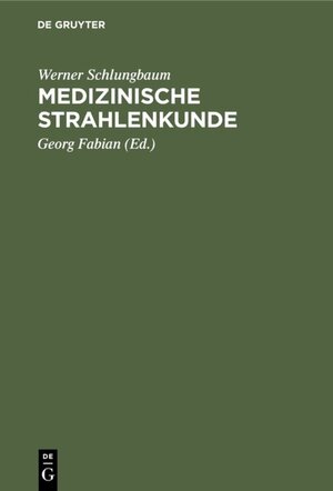 Buchcover Medizinische Strahlenkunde | Werner Schlungbaum | EAN 9783111478203 | ISBN 3-11-147820-3 | ISBN 978-3-11-147820-3