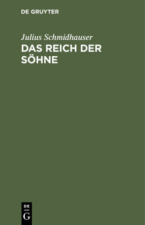 Buchcover Das Reich der Söhne | Julius Schmidhauser | EAN 9783111478838 | ISBN 3-11-147883-1 | ISBN 978-3-11-147883-8
