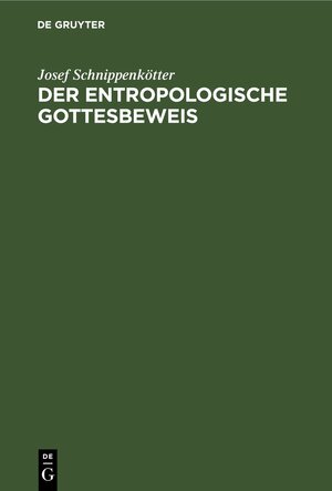 Buchcover Der entropologische Gottesbeweis | Josef Schnippenkötter | EAN 9783111481050 | ISBN 3-11-148105-0 | ISBN 978-3-11-148105-0