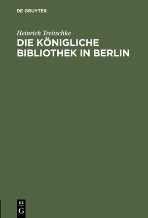 Buchcover Die Königliche Bibliothek in Berlin | Heinrich Treitschke | EAN 9783111488219 | ISBN 3-11-148821-7 | ISBN 978-3-11-148821-9