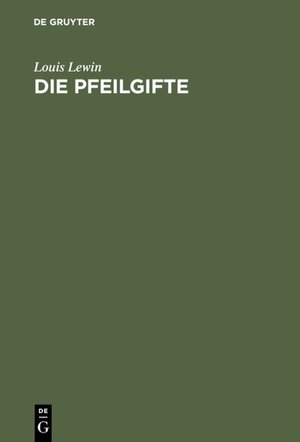 Buchcover Die Pfeilgifte | L. Lewin | EAN 9783111490182 | ISBN 3-11-149018-1 | ISBN 978-3-11-149018-2