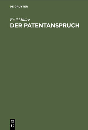 Buchcover Der Patentanspruch | Emil Müller | EAN 9783111491233 | ISBN 3-11-149123-4 | ISBN 978-3-11-149123-3