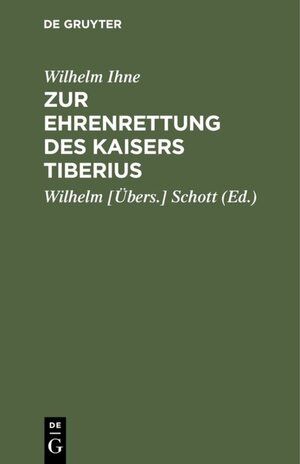 Buchcover Zur Ehrenrettung des Kaisers Tiberius | Wilhelm Ihne | EAN 9783111491400 | ISBN 3-11-149140-4 | ISBN 978-3-11-149140-0