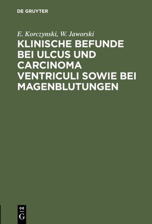 Buchcover Klinische Befunde bei Ulcus und Carcinoma ventriculi sowie bei Magenblutungen | E. Korczynski | EAN 9783111491554 | ISBN 3-11-149155-2 | ISBN 978-3-11-149155-4