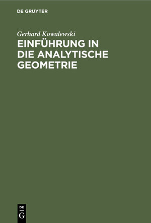 Buchcover Einführung in die analytische Geometrie | Gerhard Kowalewski | EAN 9783111492407 | ISBN 3-11-149240-0 | ISBN 978-3-11-149240-7