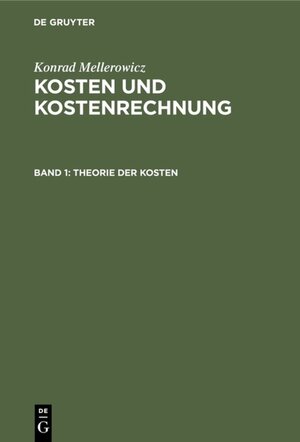 Buchcover Konrad Mellerowicz: Kosten und Kostenrechnung / Theorie der Kosten | Konrad Mellerowicz | EAN 9783111498508 | ISBN 3-11-149850-6 | ISBN 978-3-11-149850-8