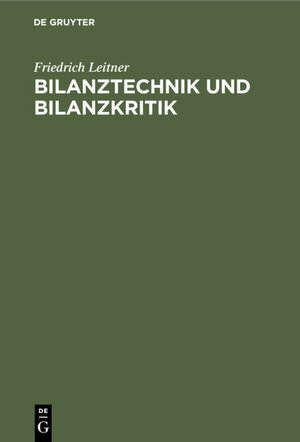 Buchcover Bilanztechnik und Bilanzkritik | Friedrich Leitner | EAN 9783111499772 | ISBN 3-11-149977-4 | ISBN 978-3-11-149977-2