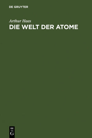 Buchcover Die Welt der Atome | Arthur Haas | EAN 9783111500836 | ISBN 3-11-150083-7 | ISBN 978-3-11-150083-6
