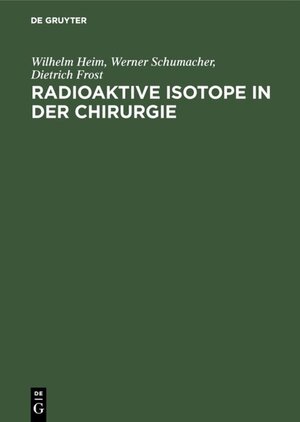 Buchcover Radioaktive Isotope in der Chirurgie | Wilhelm Heim | EAN 9783111501413 | ISBN 3-11-150141-8 | ISBN 978-3-11-150141-3