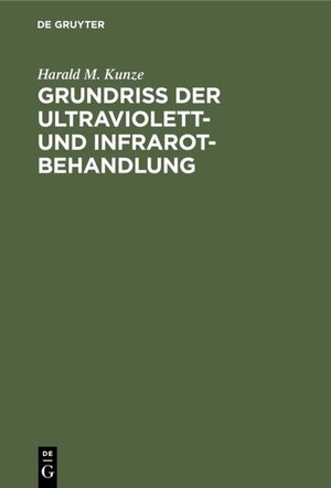 Buchcover Grundriss der Ultraviolett- und Infrarot-Behandlung | Harald M. Kunze | EAN 9783111502793 | ISBN 3-11-150279-1 | ISBN 978-3-11-150279-3