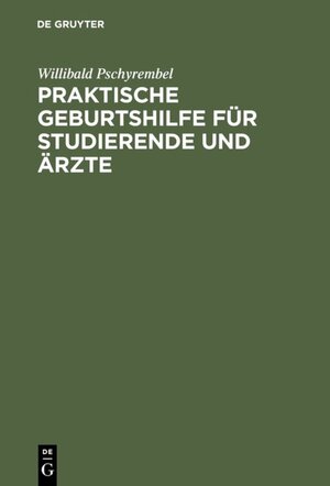 Buchcover Praktische Geburtshilfe für Studierende und Ärzte | Willibald Pschyrembel | EAN 9783111504186 | ISBN 3-11-150418-2 | ISBN 978-3-11-150418-6