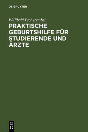 Buchcover Praktische Geburtshilfe für Studierende und Ärzte | Willibald Pschyrembel | EAN 9783111504223 | ISBN 3-11-150422-0 | ISBN 978-3-11-150422-3