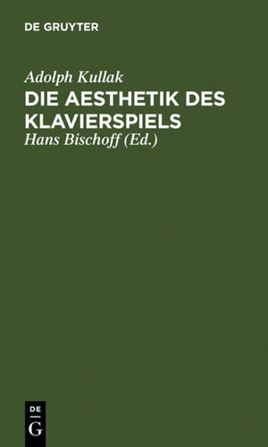 Buchcover Die Aesthetik des Klavierspiels | Adolph Kullak | EAN 9783111505152 | ISBN 3-11-150515-4 | ISBN 978-3-11-150515-2