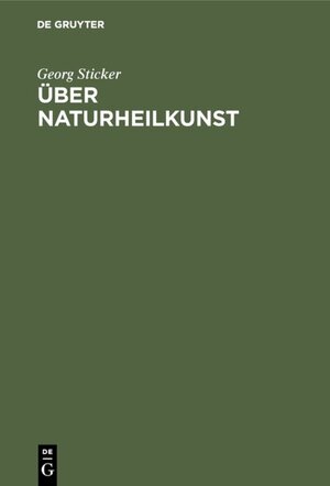 Buchcover Über Naturheilkunst | Georg Sticker | EAN 9783111505572 | ISBN 3-11-150557-X | ISBN 978-3-11-150557-2
