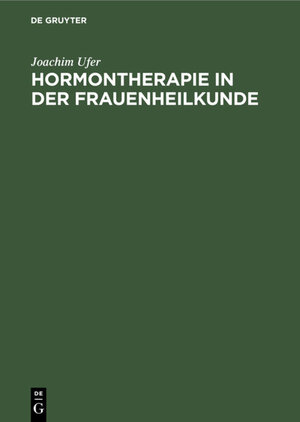 Buchcover Hormontherapie in der Frauenheilkunde | Joachim Ufer | EAN 9783111505640 | ISBN 3-11-150564-2 | ISBN 978-3-11-150564-0