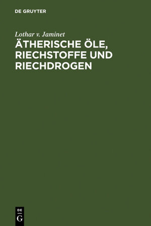 Buchcover Ätherische Öle, Riechstoffe und Riechdrogen | Lothar v. Jaminet | EAN 9783111509617 | ISBN 3-11-150961-3 | ISBN 978-3-11-150961-7