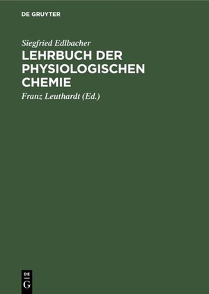 Buchcover Lehrbuch der physiologischen Chemie | Siegfried Edlbacher | EAN 9783111511078 | ISBN 3-11-151107-3 | ISBN 978-3-11-151107-8