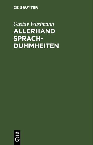 Buchcover Allerhand Sprachdummheiten | Gustav Wustmann | EAN 9783111511375 | ISBN 3-11-151137-5 | ISBN 978-3-11-151137-5