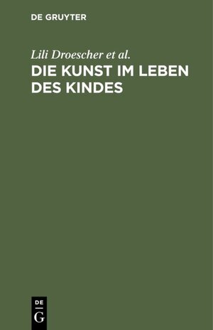 Buchcover Die Kunst im Leben des Kindes  | EAN 9783111516806 | ISBN 3-11-151680-6 | ISBN 978-3-11-151680-6