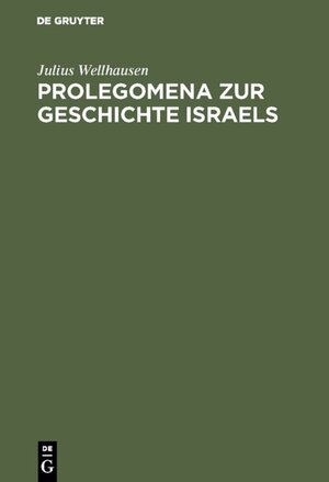Buchcover Prolegomena zur Geschichte Israels | Julius Wellhausen | EAN 9783111517971 | ISBN 3-11-151797-7 | ISBN 978-3-11-151797-1