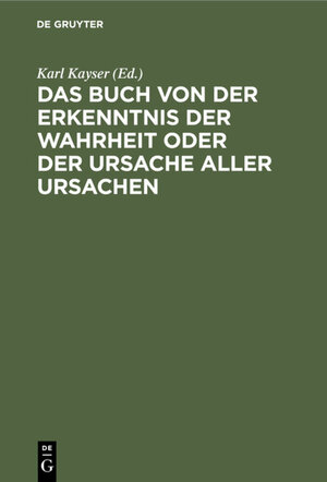 Buchcover Das Buch von der Erkenntnis der Wahrheit oder der Ursache aller Ursachen  | EAN 9783111521985 | ISBN 3-11-152198-2 | ISBN 978-3-11-152198-5