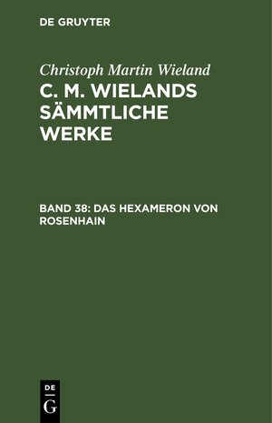 Buchcover Christoph Martin Wieland: C. M. Wielands Sämmtliche Werke / Das Hexameron von Rosenhain | Christoph Martin Wieland | EAN 9783111522791 | ISBN 3-11-152279-2 | ISBN 978-3-11-152279-1